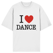 I love dance  - Organic Oversize Shirt