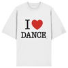 I love dance  - Organic Oversize Shirt